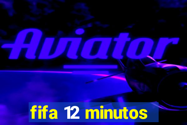 fifa 12 minutos