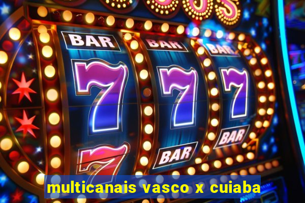 multicanais vasco x cuiaba