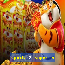 sportv 2 super tv ao vivo