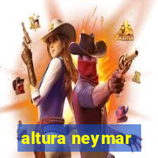 altura neymar