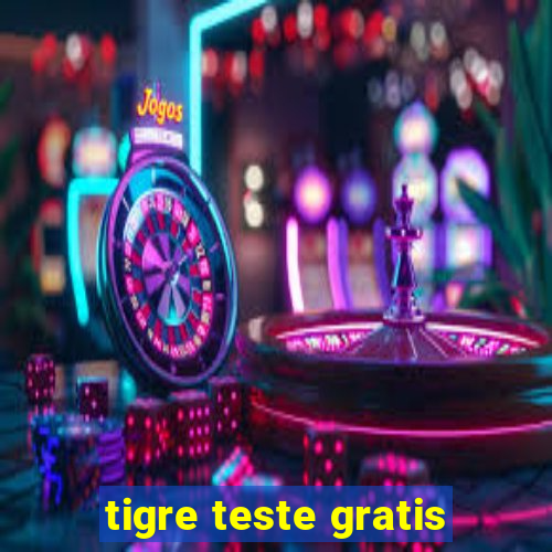 tigre teste gratis