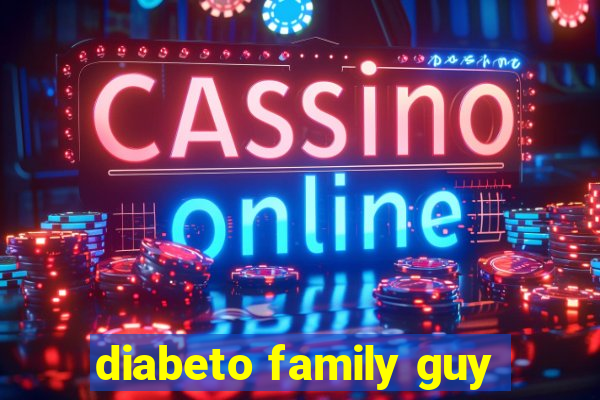 diabeto family guy