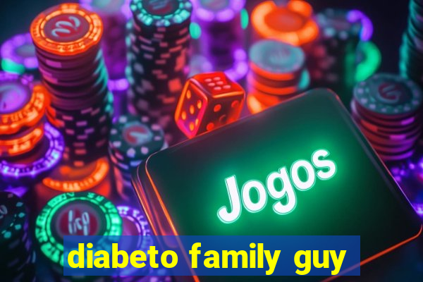 diabeto family guy