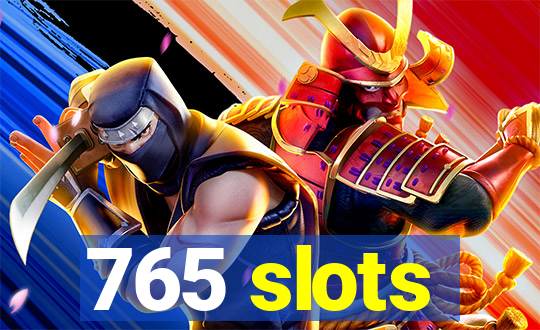 765 slots