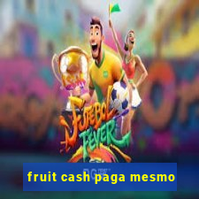 fruit cash paga mesmo