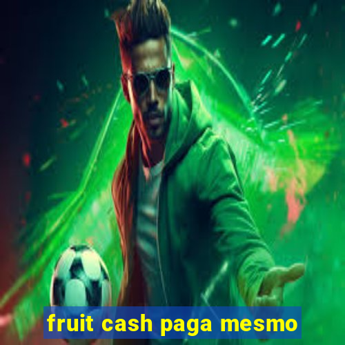 fruit cash paga mesmo