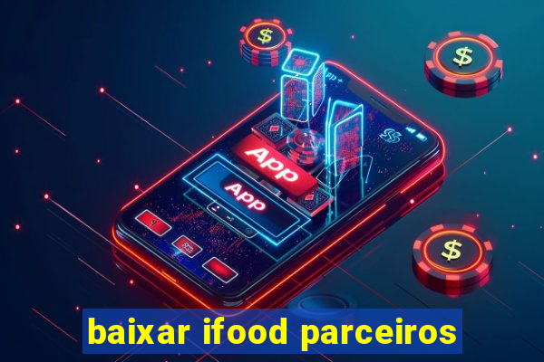 baixar ifood parceiros