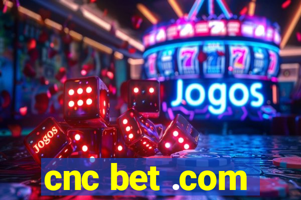 cnc bet .com