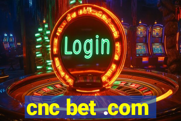 cnc bet .com