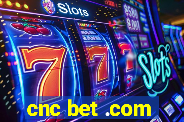 cnc bet .com