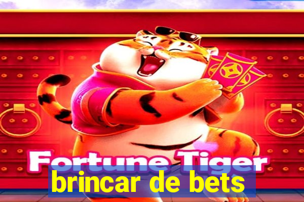 brincar de bets