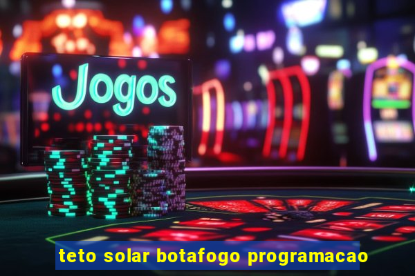 teto solar botafogo programacao