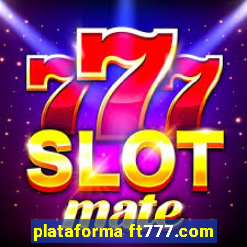 plataforma ft777.com