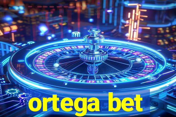 ortega bet