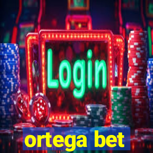 ortega bet