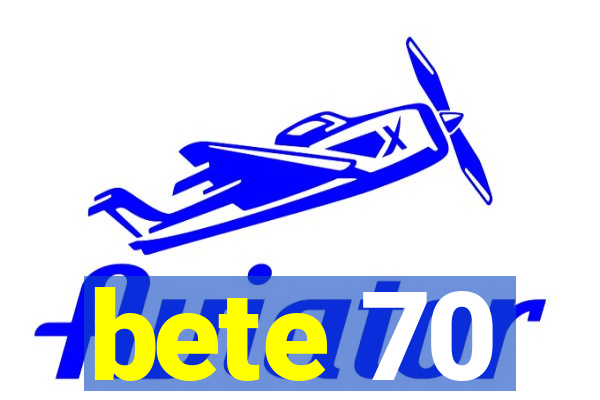 bete 70