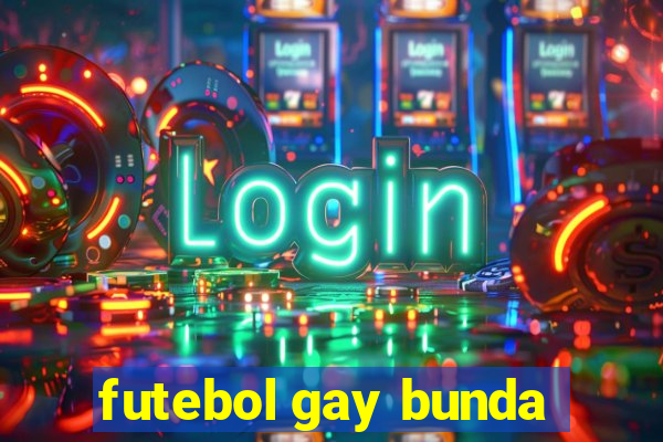 futebol gay bunda