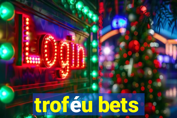 troféu bets