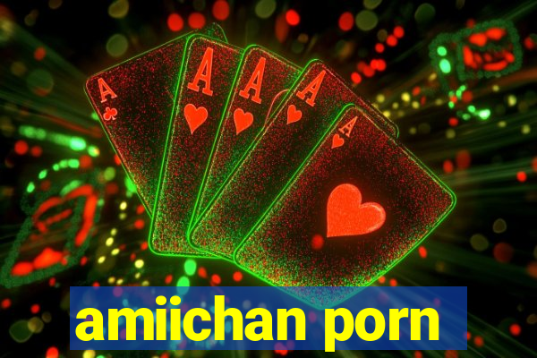 amiichan porn