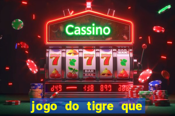 jogo do tigre que dao bonus no cadastro