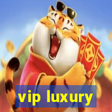 vip luxury