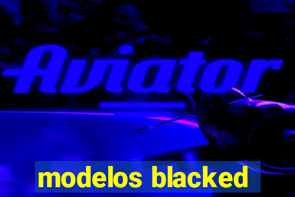 modelos blacked