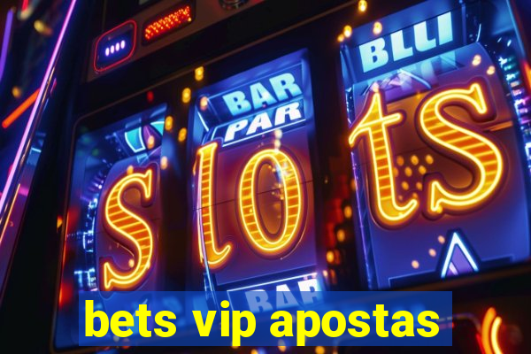 bets vip apostas