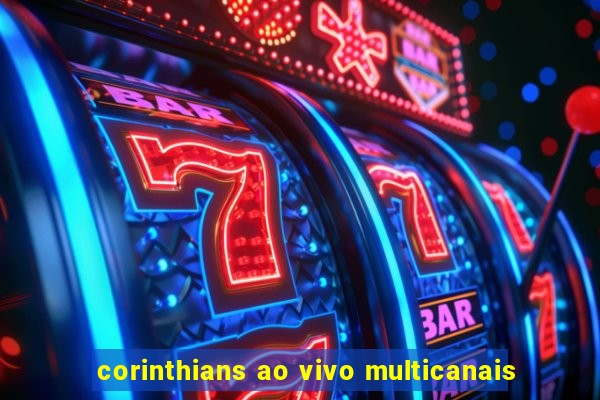 corinthians ao vivo multicanais