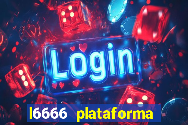 l6666 plataforma paga mesmo