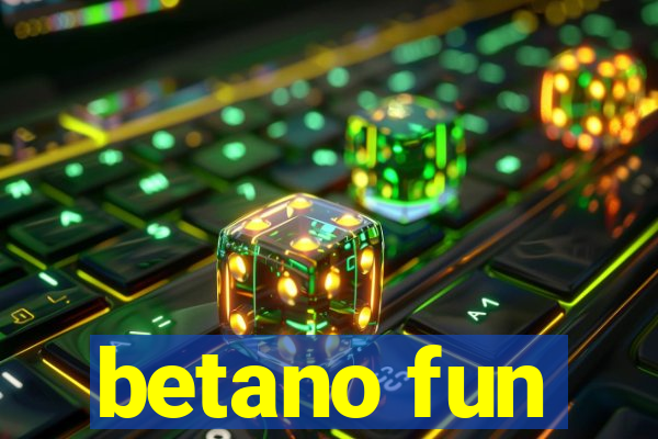 betano fun