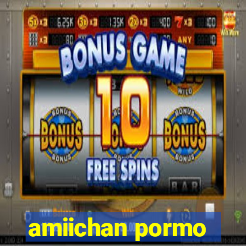 amiichan pormo