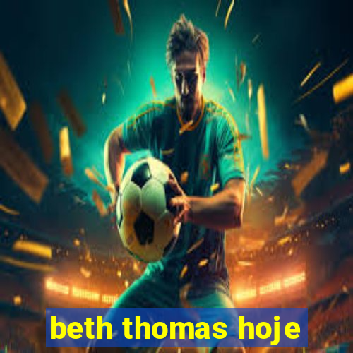 beth thomas hoje