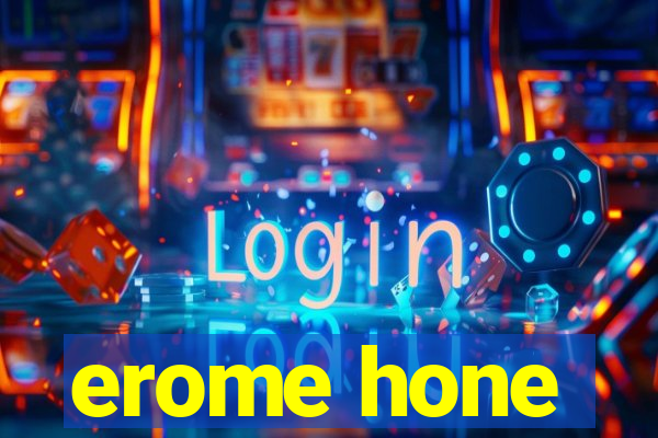 erome hone