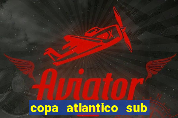 copa atlantico sub 19 tabela