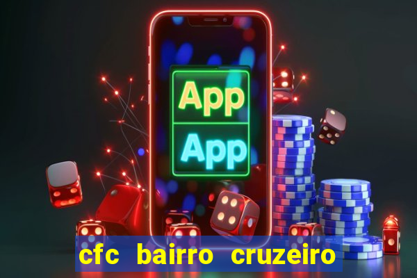 cfc bairro cruzeiro caxias do sul