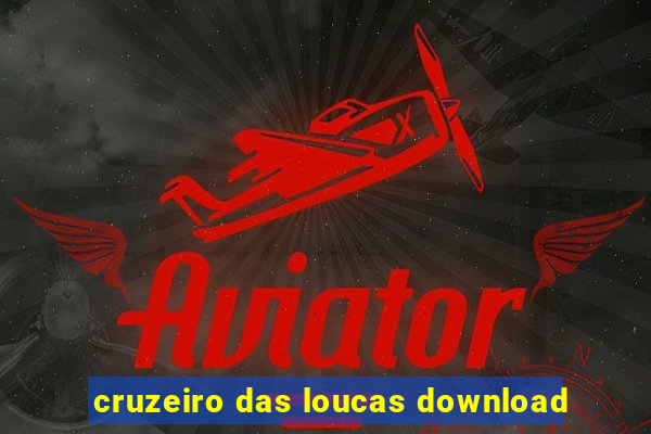 cruzeiro das loucas download