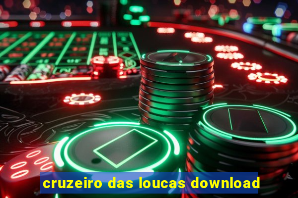 cruzeiro das loucas download