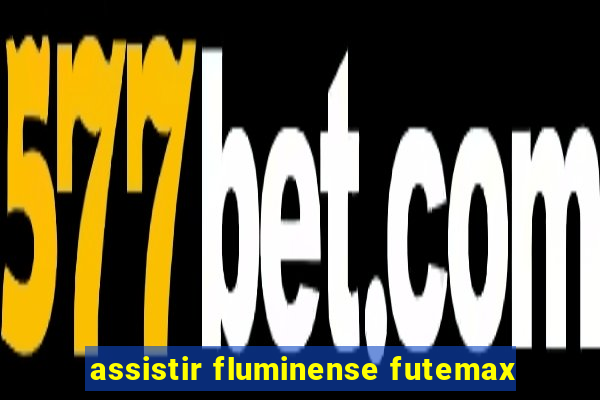 assistir fluminense futemax