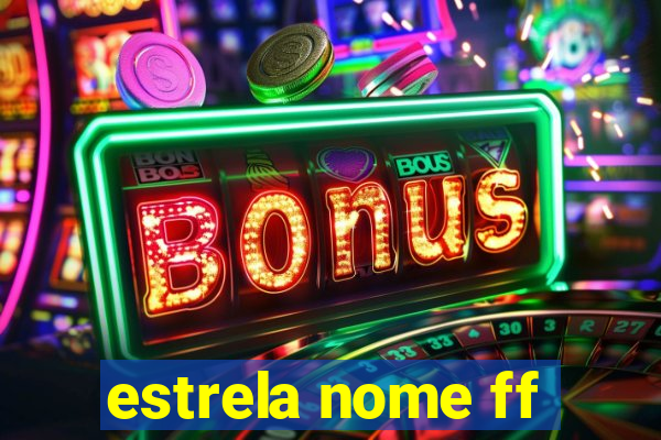 estrela nome ff