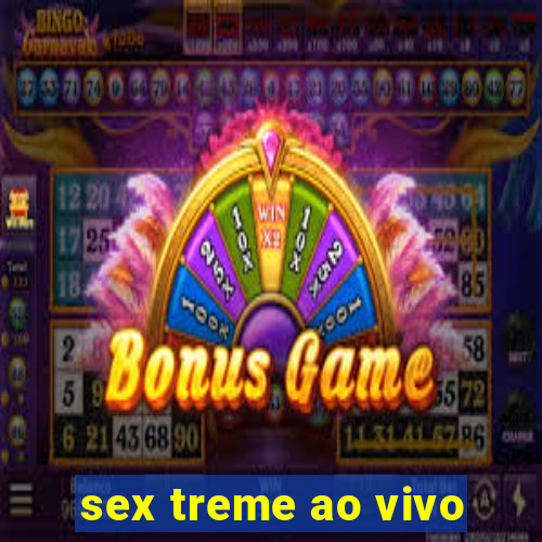 sex treme ao vivo