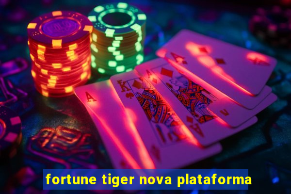 fortune tiger nova plataforma