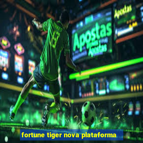 fortune tiger nova plataforma