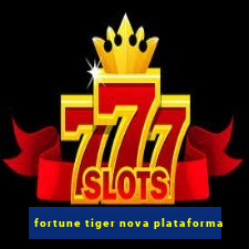 fortune tiger nova plataforma