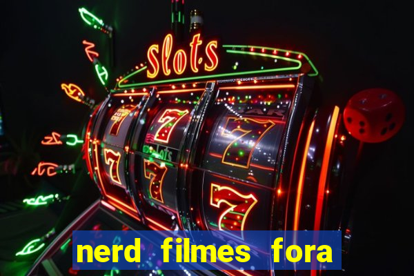 nerd filmes fora do ar