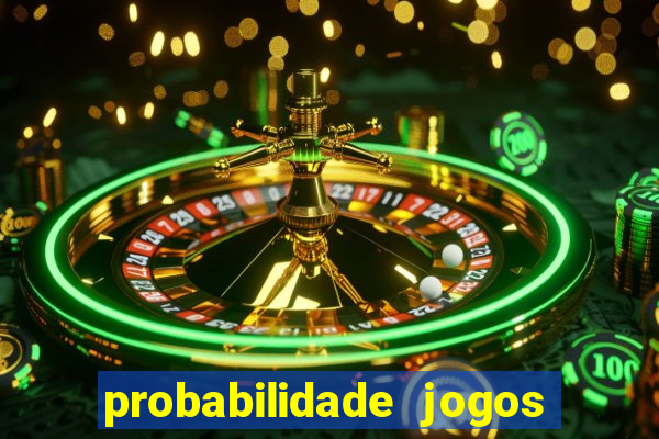 probabilidade jogos de hoje