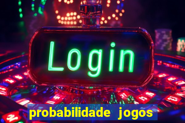 probabilidade jogos de hoje