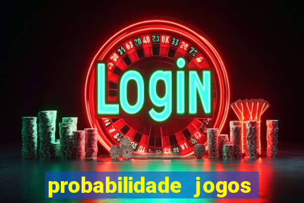 probabilidade jogos de hoje