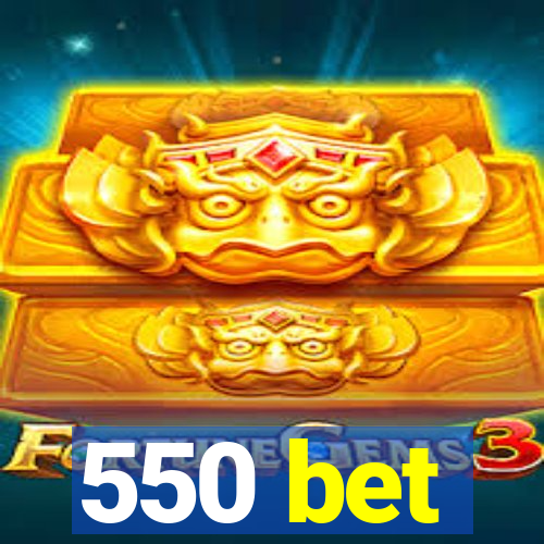 550 bet