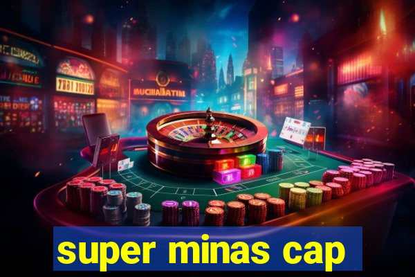 super minas cap