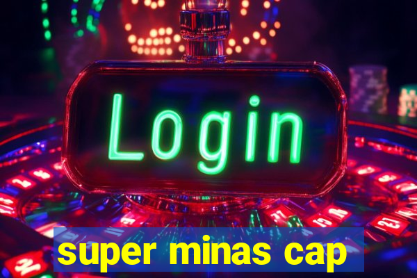 super minas cap